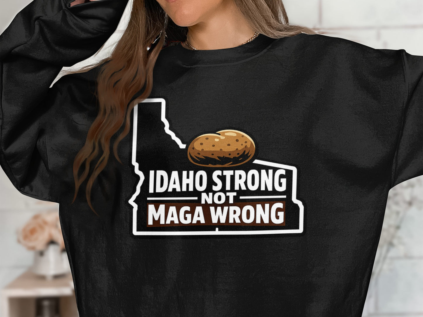 Idaho Strong Not MAGA Wrong Sweatshirt