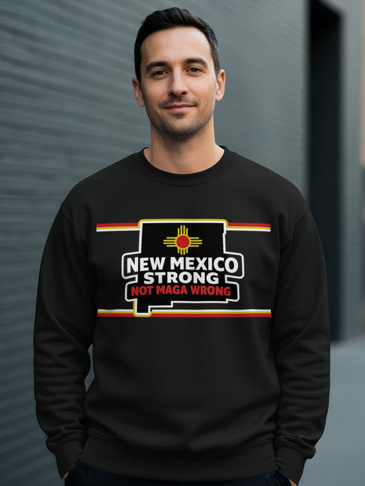 New Mexico Strong Not MAGA Wrong Sweatshirt