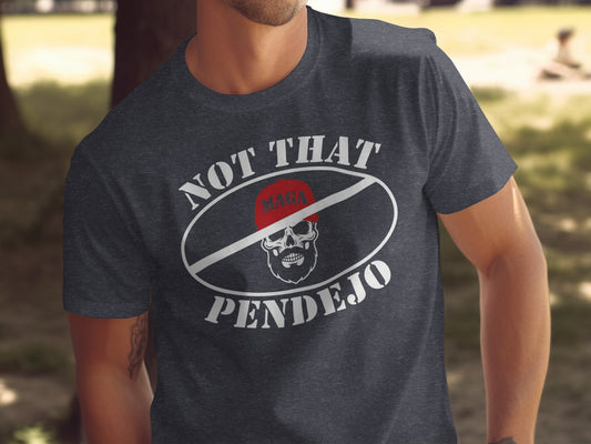 Dark t-shirt with white text and skull, reads "NOT THAT PENDEJO".