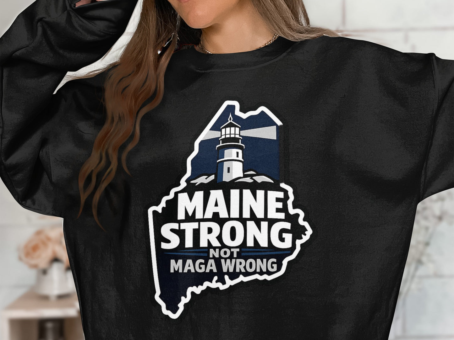 Maine Strong Not MAGA Wrong Print Sweatshirt