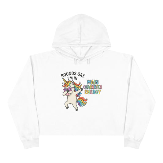 Whimsical Crop Hoodie - "Sounds Gay, I'm in Main Character Energy" Graphic, Fun Daily Wear, Pride Season, Casual Fashion, Personalized Gift