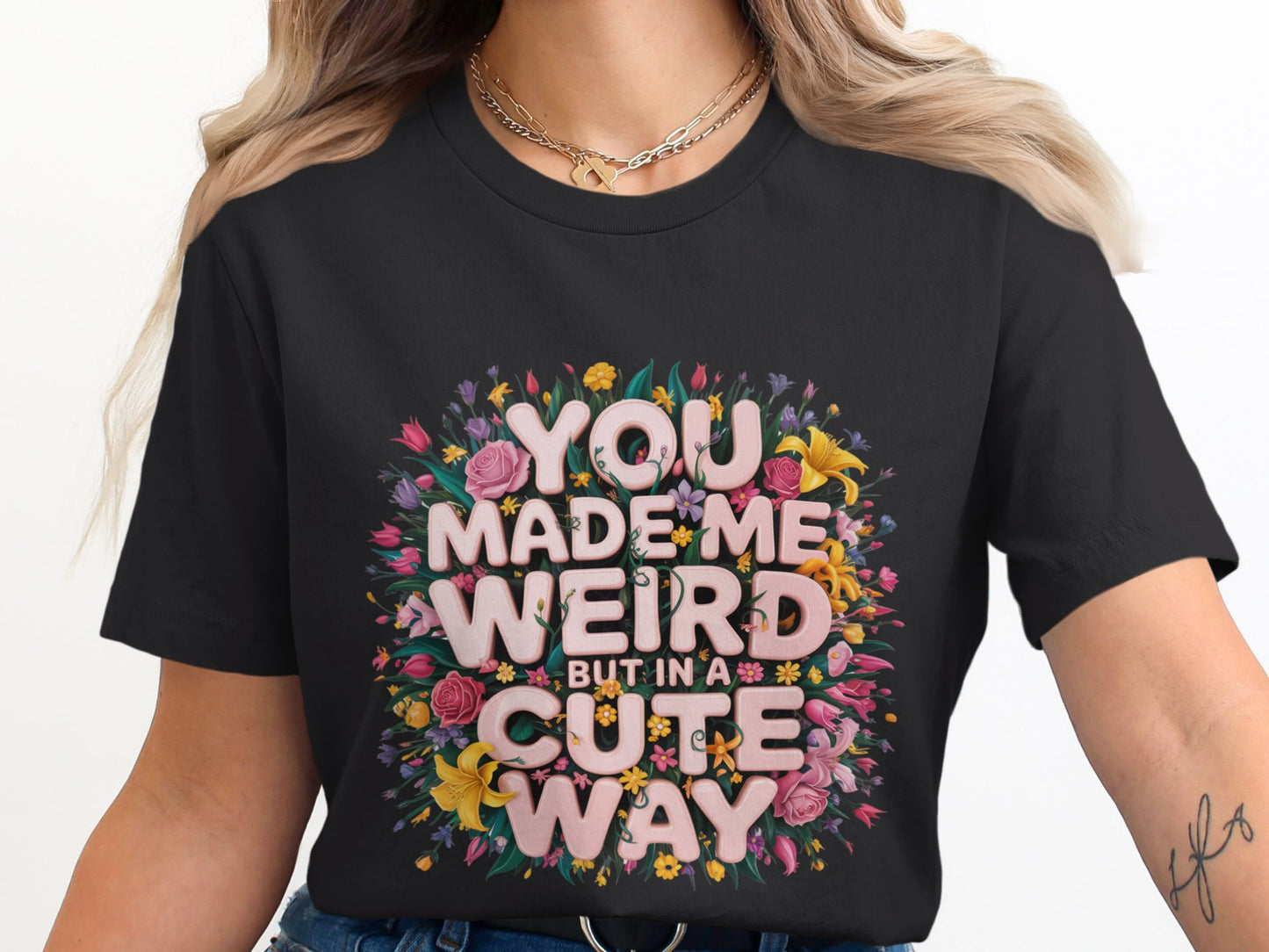 You Made Me Weird But In A Cute Way t-shirt product