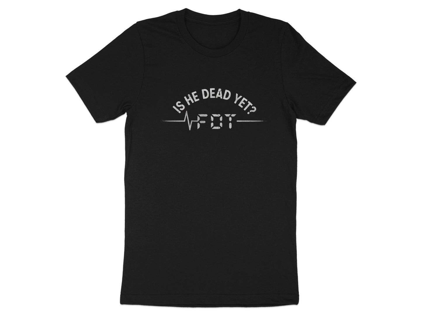 Is He Dead Yet Interesting and Fun T-Shirt product type