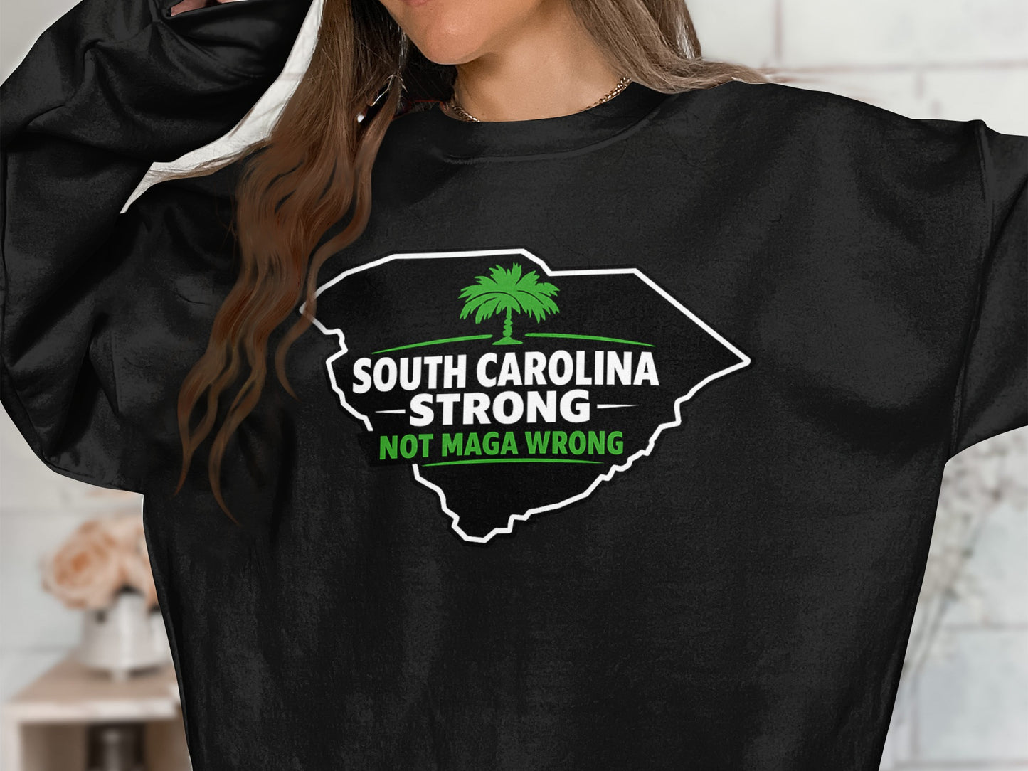 South Carolina Strong Not MAGA Wrong Sweatshirt
