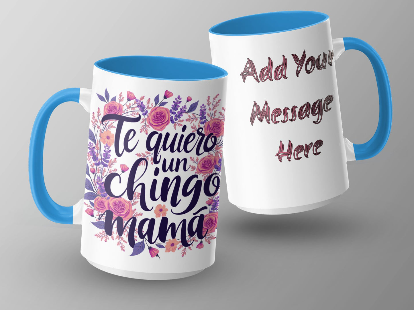 Te Quiero Un Chingo Mamá Add Your Message Here mug product