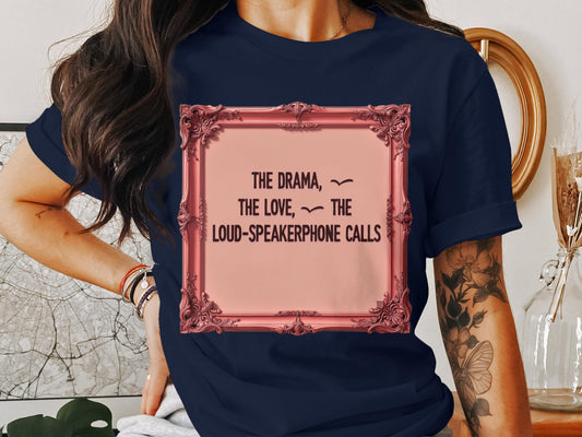 The Drama The Love The Loud-Speakerphone Calls shirt product