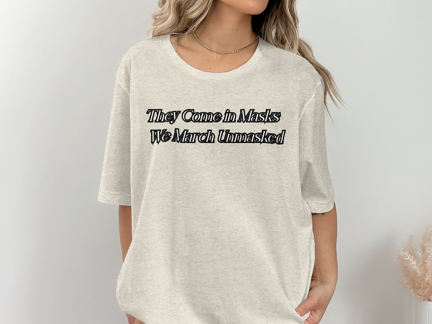 They Come in Masks We March Unmasked T-shirt product type