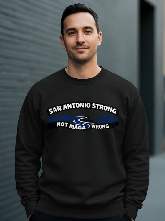 San Antonio Strong Not Maga Wrong Sweatshirt