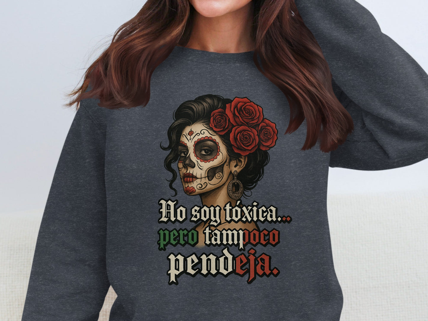 No Soy Toxica Tamboco Pendeja Sweatshirt Product