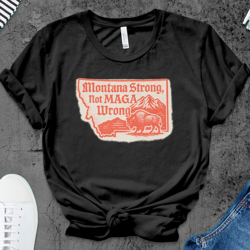 Montana Strong Not MAGA Wrong Graphic Tee product