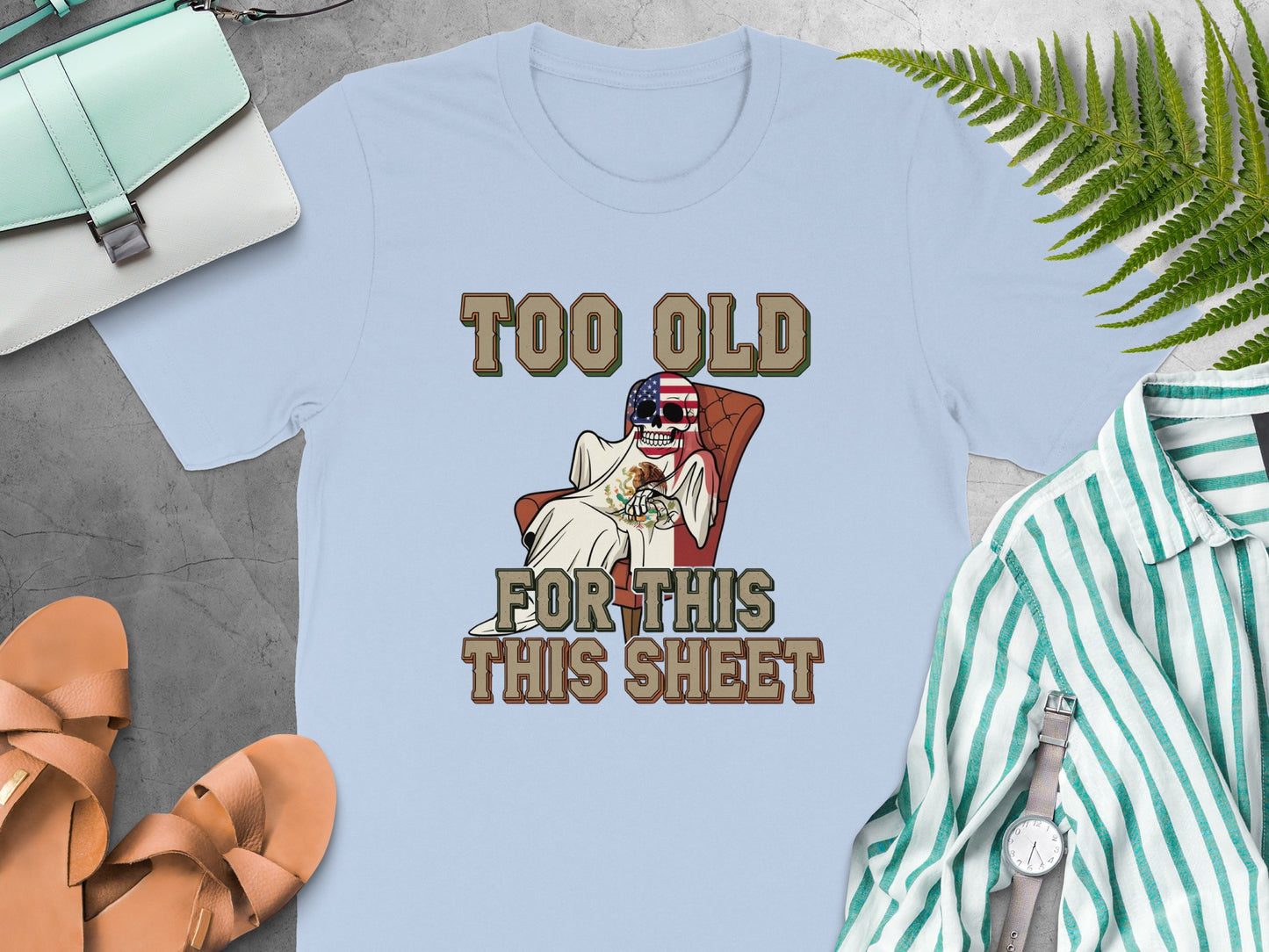 Too Old For This This Sheet Humorous Tee product