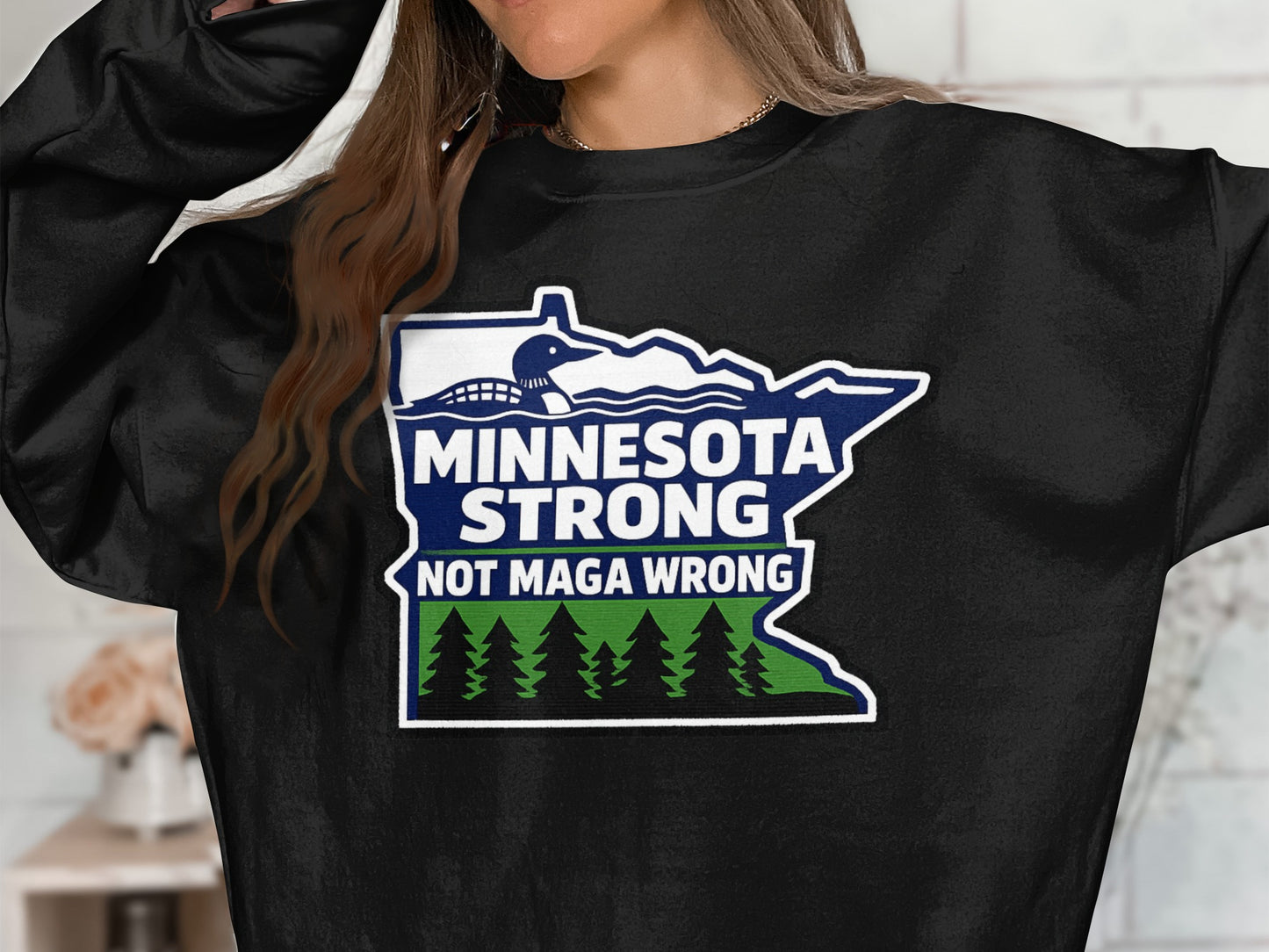 Minnesota Strong Not MAGA Wrong Graphic Sweatshirt