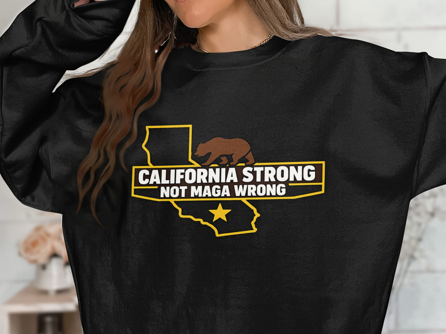 California Strong Not MAGA Wrong statement sweatshirt