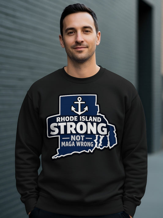 Rhode Island Strong Not Maga Wrong Sweatshirt