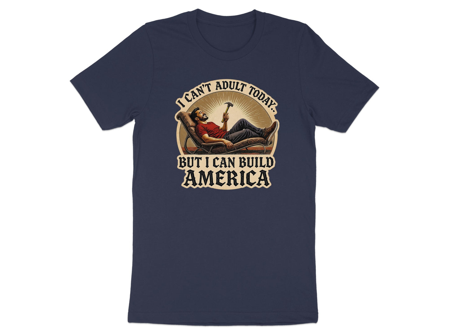 I Can't Adult Today But I Can Build America product type