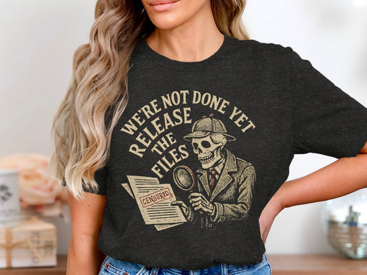 We're Not Done Yet Release the Files T-Shirt product