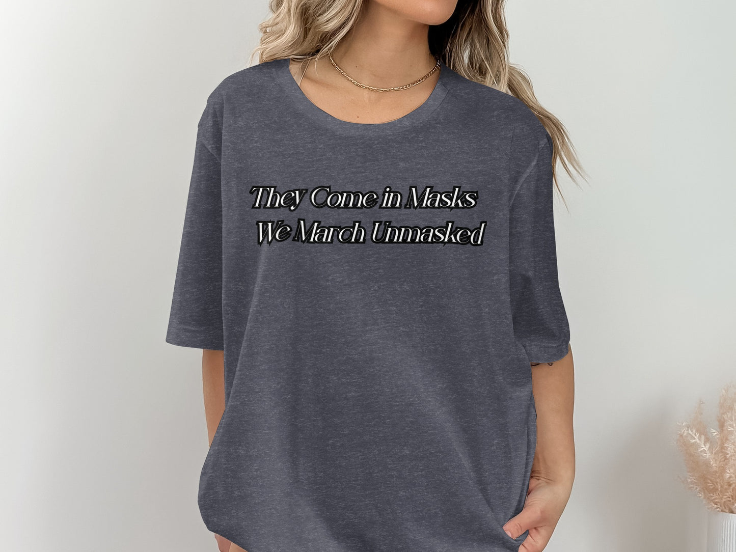 They Come in Masks We March Unmasked shirt product