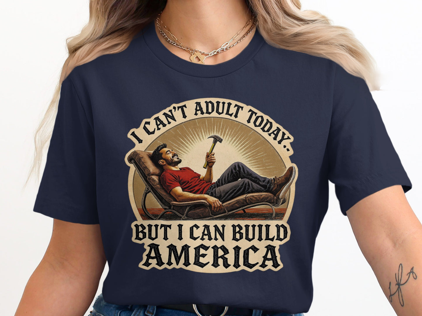 I Can't Adult Today But I Can Build America T-shirt product