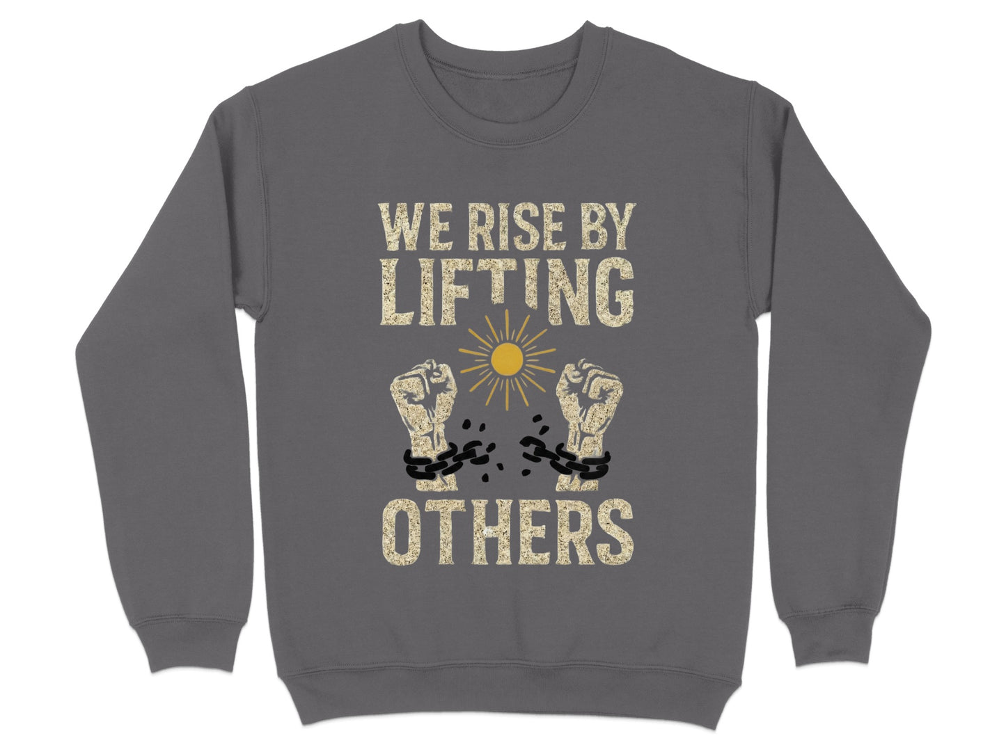 We Rise By Lifting Others Sweatshirt