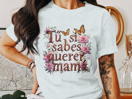 Tú Si Sabes Querer Mama Flower Design T-Shirt product