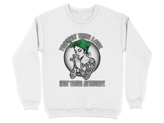 Protest With Love But With Attitude sweatshirt