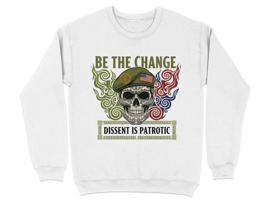 Be the Change Dissent Is Patriotic Sweatshirt