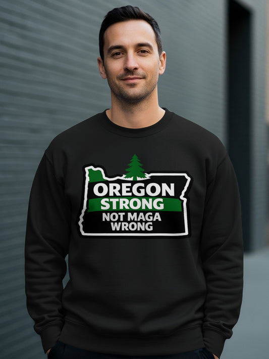 Oregon Strong Not MAGA Wrong Graphic Sweatshirt