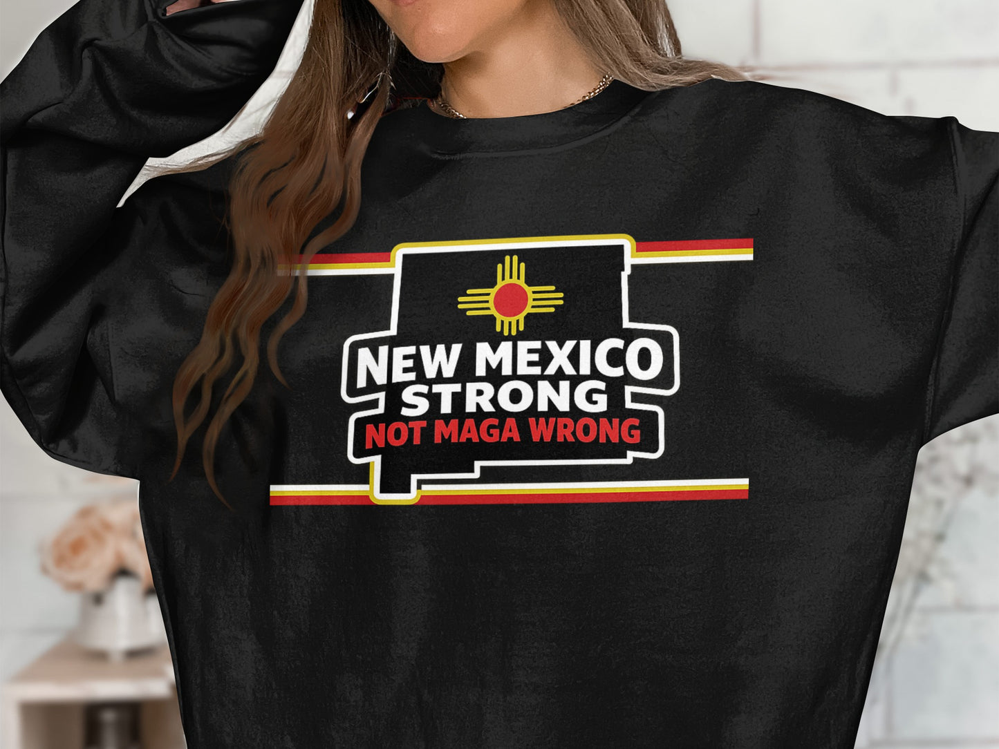 New Mexico Strong Not MAGA Wrong Graphic Sweatshirt