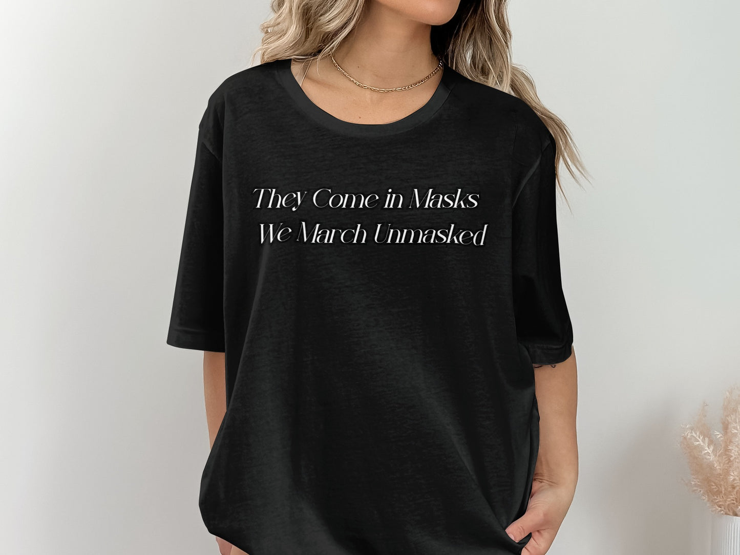 They Come in Masks We March Unmasked T-Shirt product
