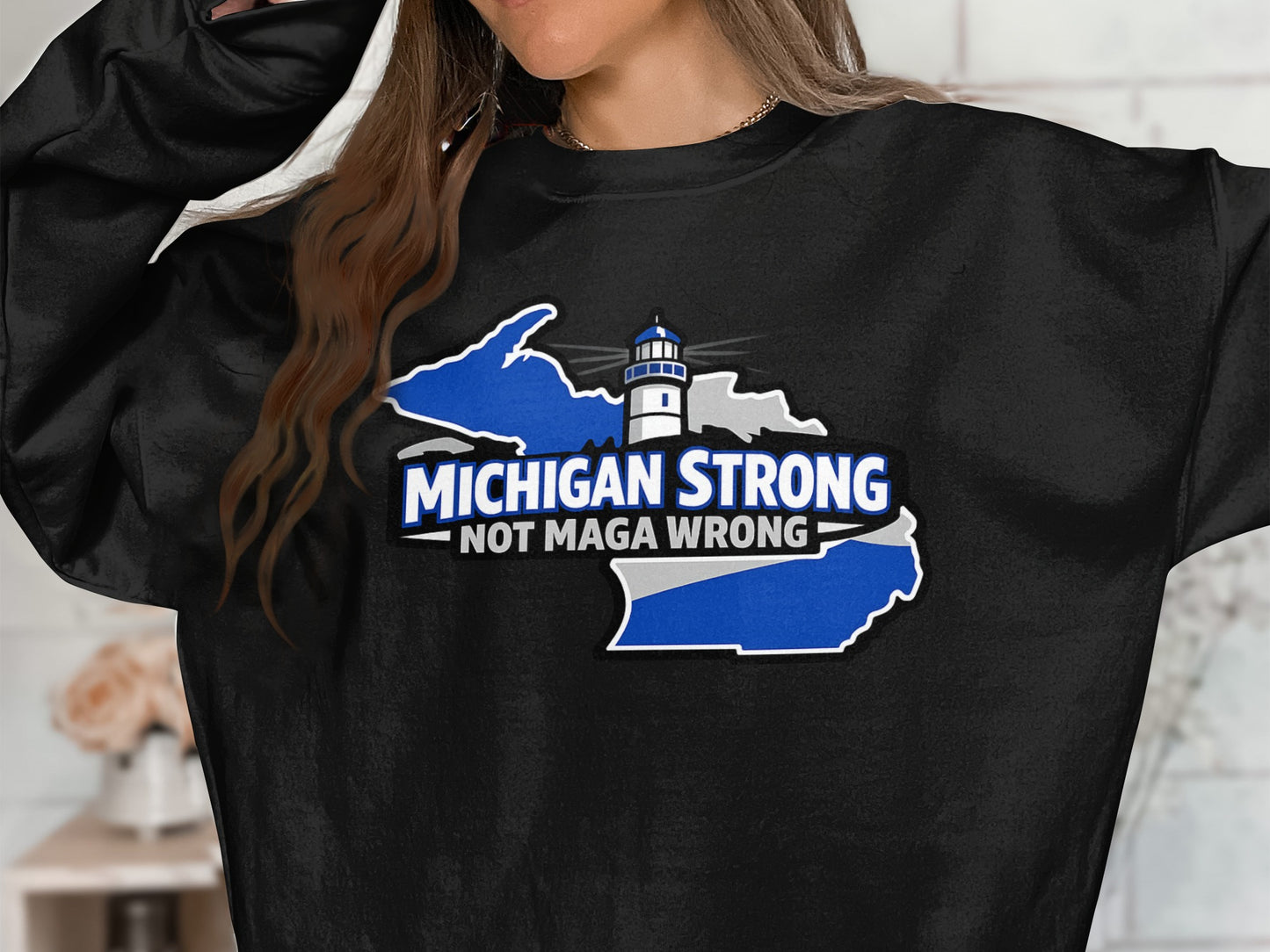 Michigan Strong Not MAGA Wrong Graphic Sweatshirt