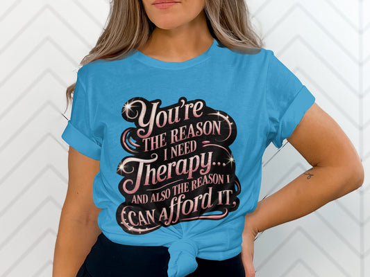 You're The Reason I Need Therapy Graphic T-shirt