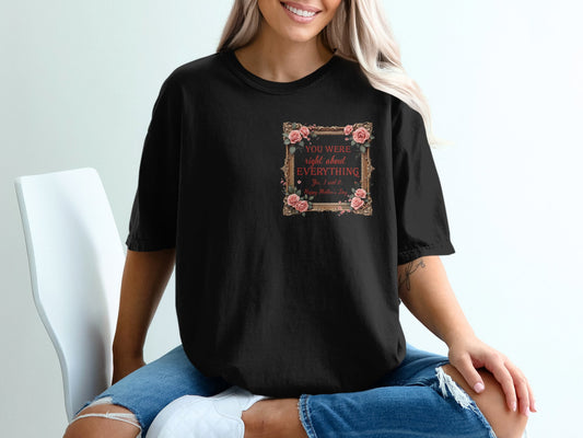 You Were Right About Everything Quote T-shirt product type