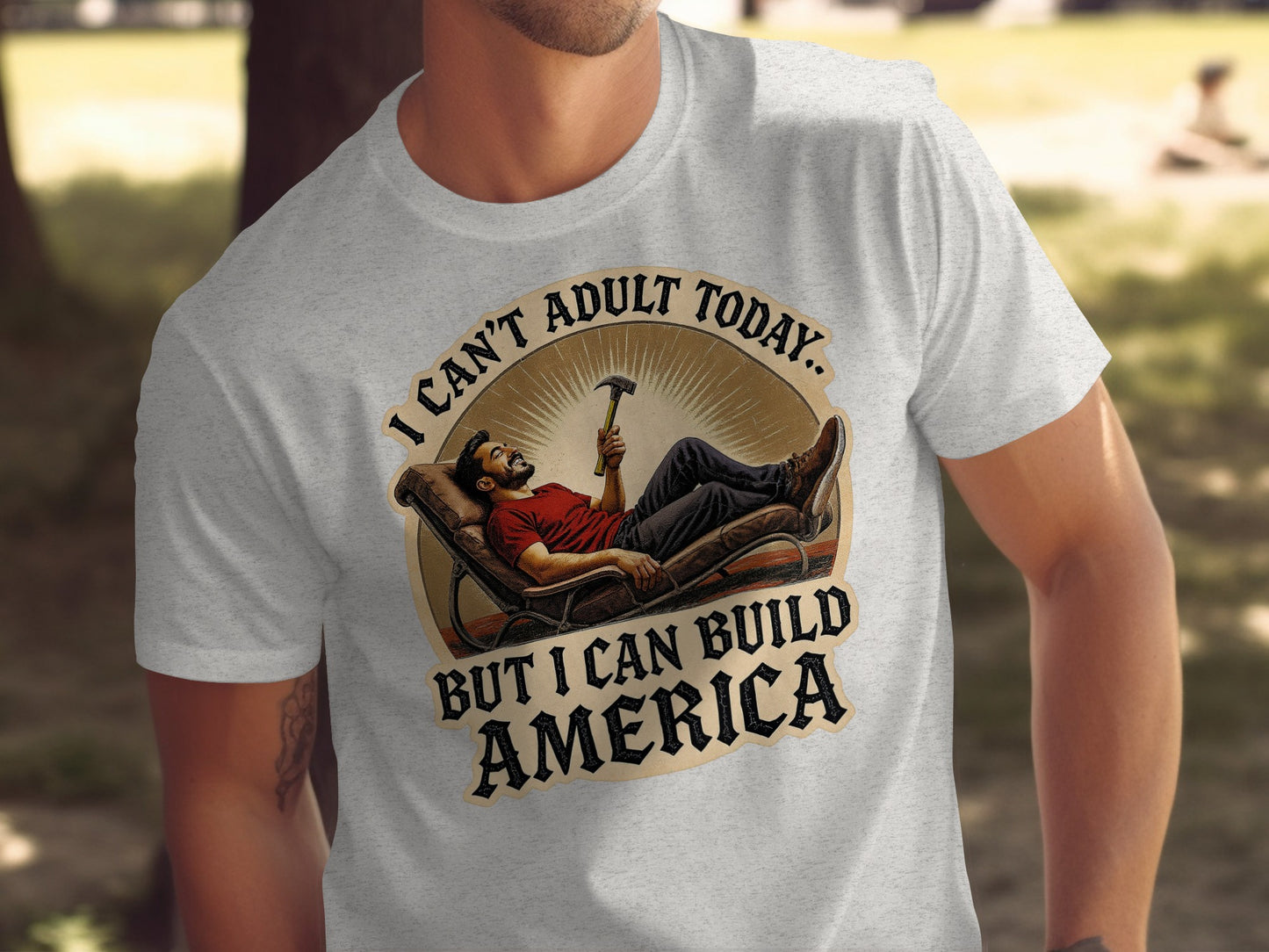 I Can't Adult Today But I Can Build America T-shirt product type