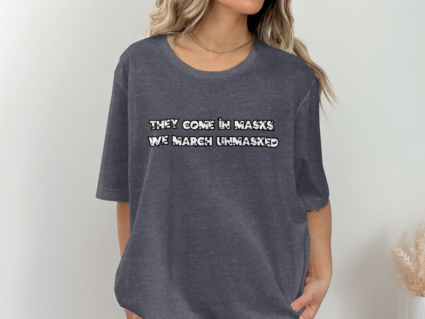 They Come In Masks We March Unmasked T-Shirt product