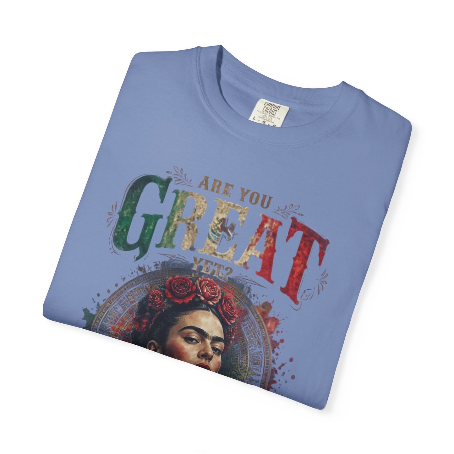 T-shirt with Frida Kahlo and "ARE YOU GREAT YET?" text.