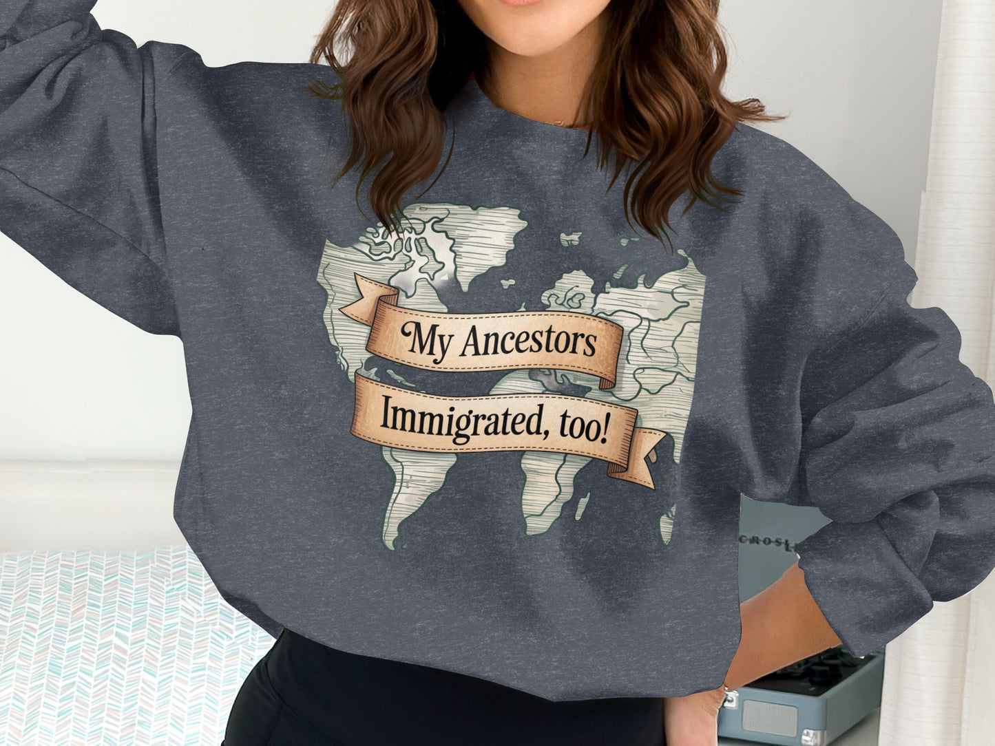 My Ancestors Immigrated Too Sweatshirt product type