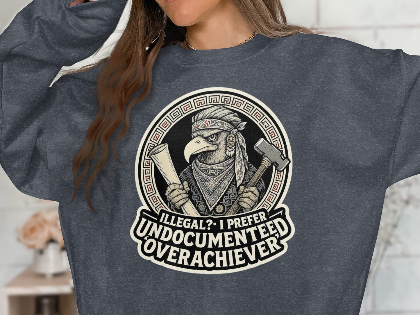 Illegal Undocumented Overachiever Graphic Sweatshirt product