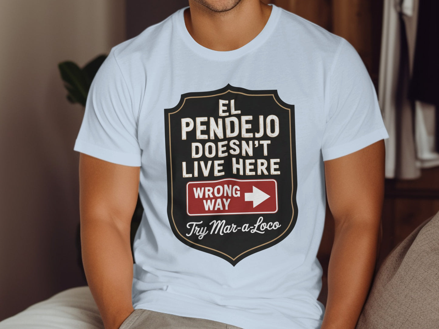 El Pendejo Doesn't Live Here Wrong Way T-Shirt product type