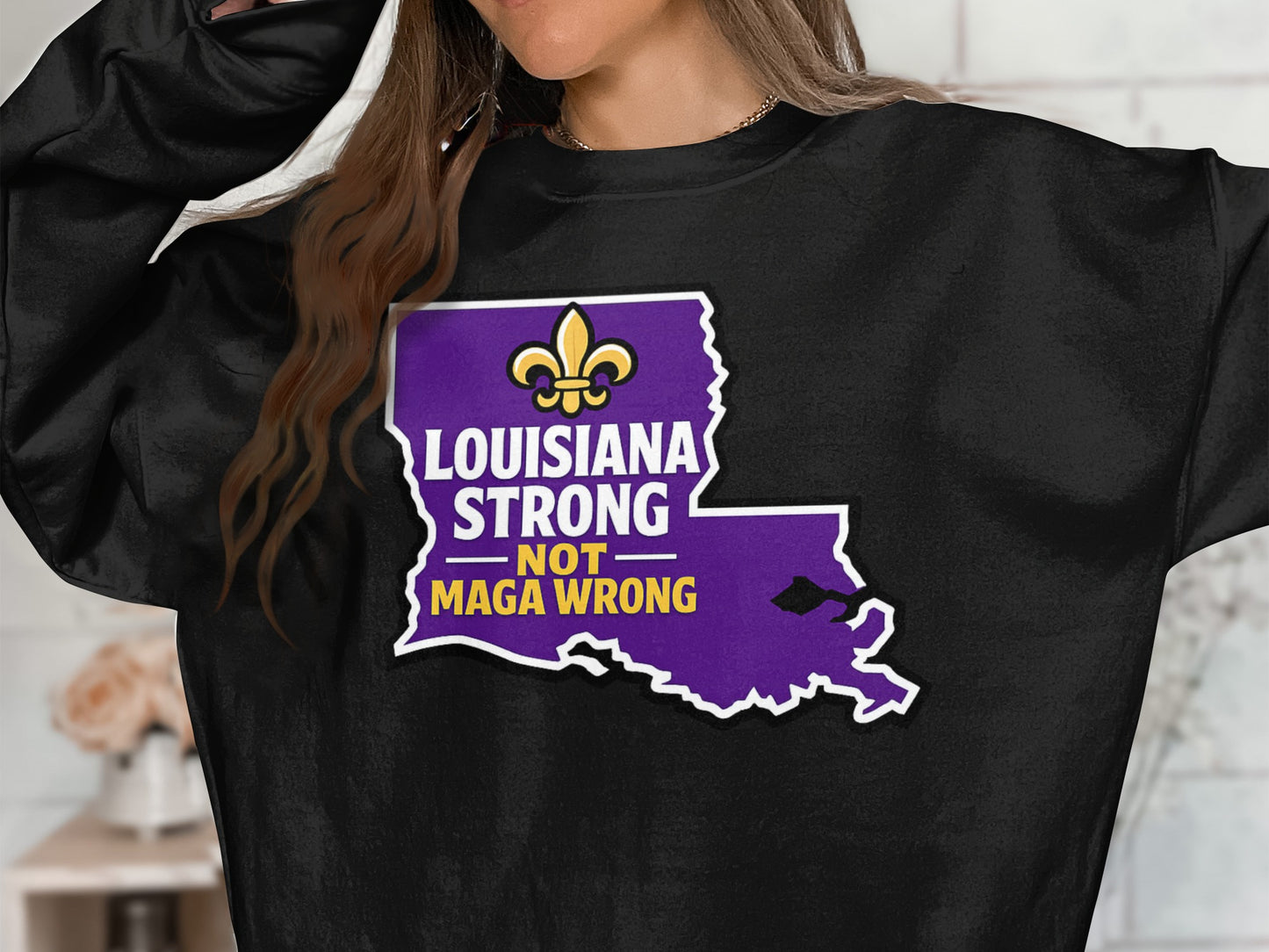 Louisiana Strong Not Maga Wrong Graphic Sweatshirt