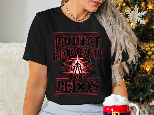 Black t-shirt with "Protect Immigrants Not Pedos" graphic.