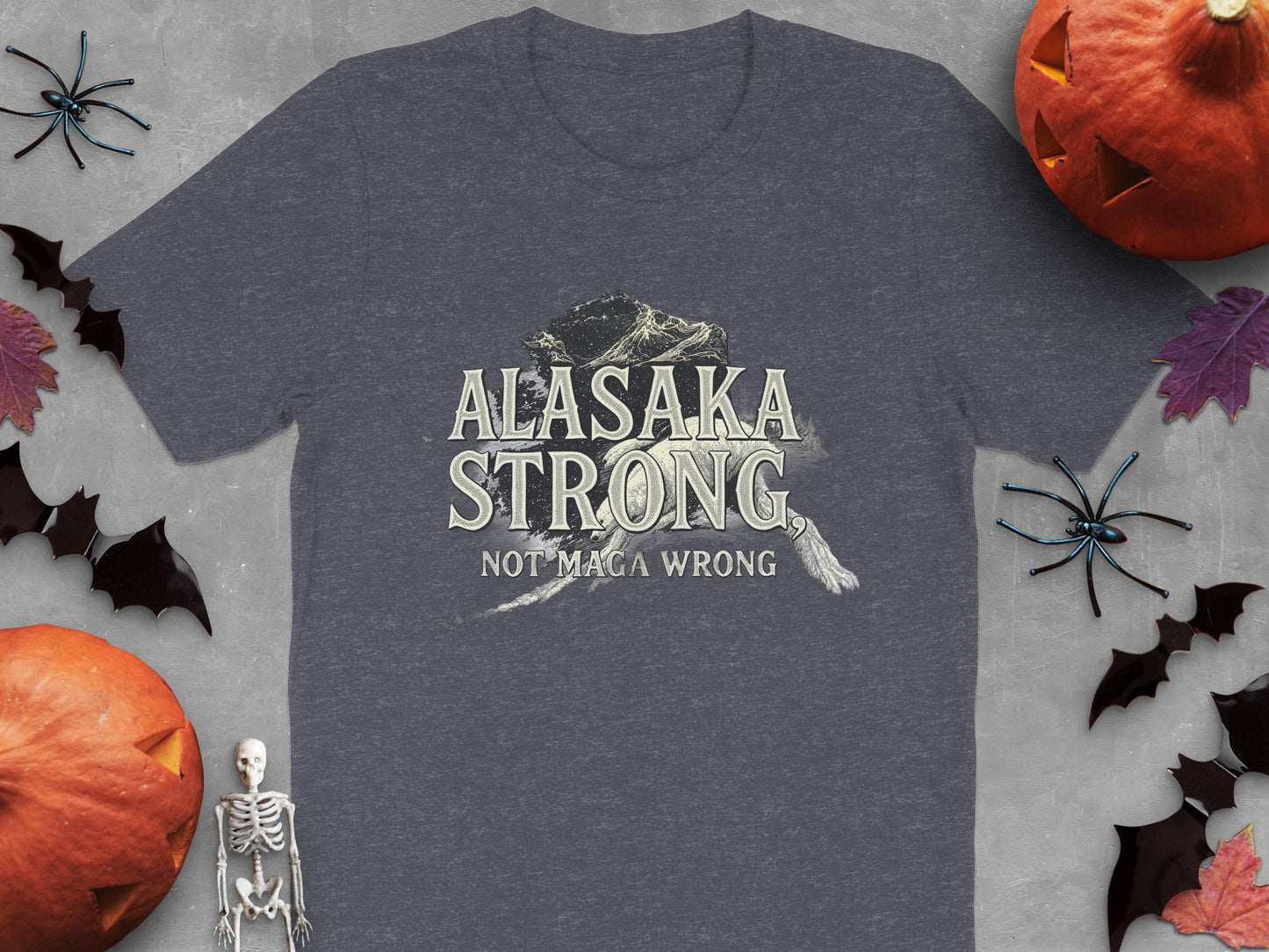 Alaska Strong Not Maga Wrong Unique Shirt Product
