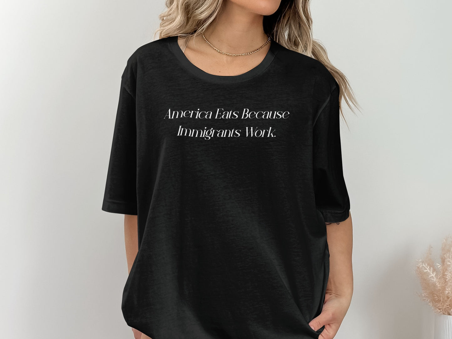 America Eats Because Immigrants Work loose T-shirt
