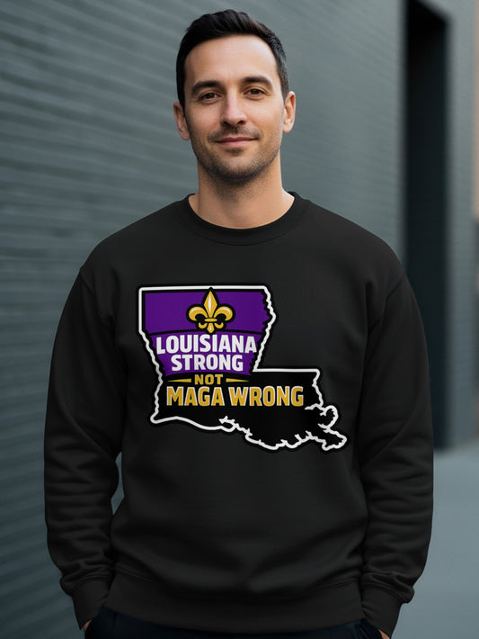 Louisiana Strong Not MAGA Wrong Sweatshirt