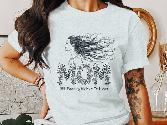 Still Teaching Me How To Bloom Mom T-Shirt product