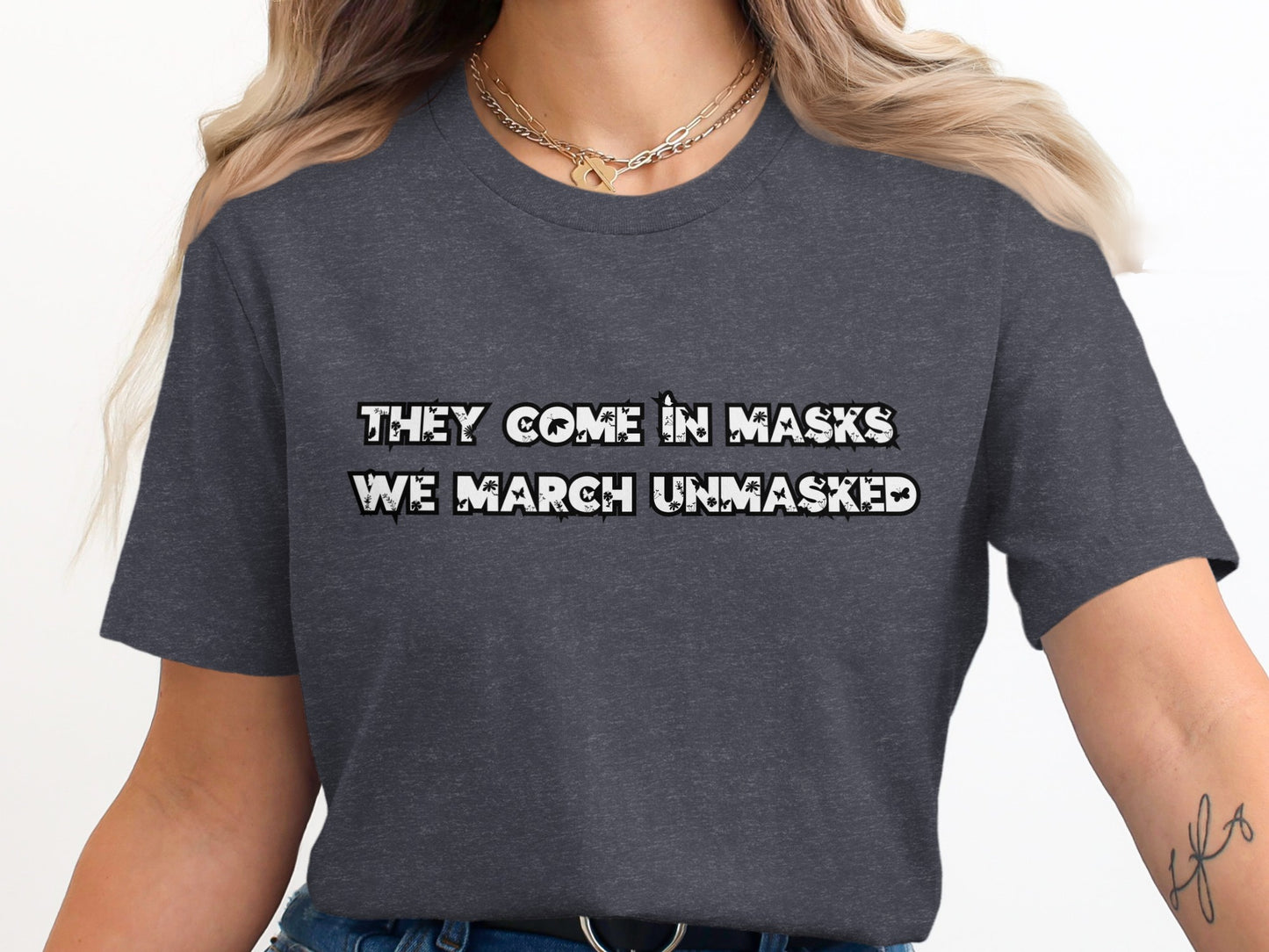 They Come In Masks We March Unmasked T-Shirt product type