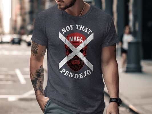 Gray t-shirt with "NOT THAT PENDEJO" and a red "X" over a skull.