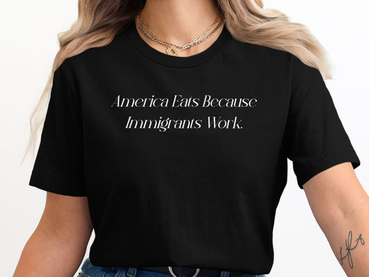 America Eats Because Immigrants Work T-shirt product