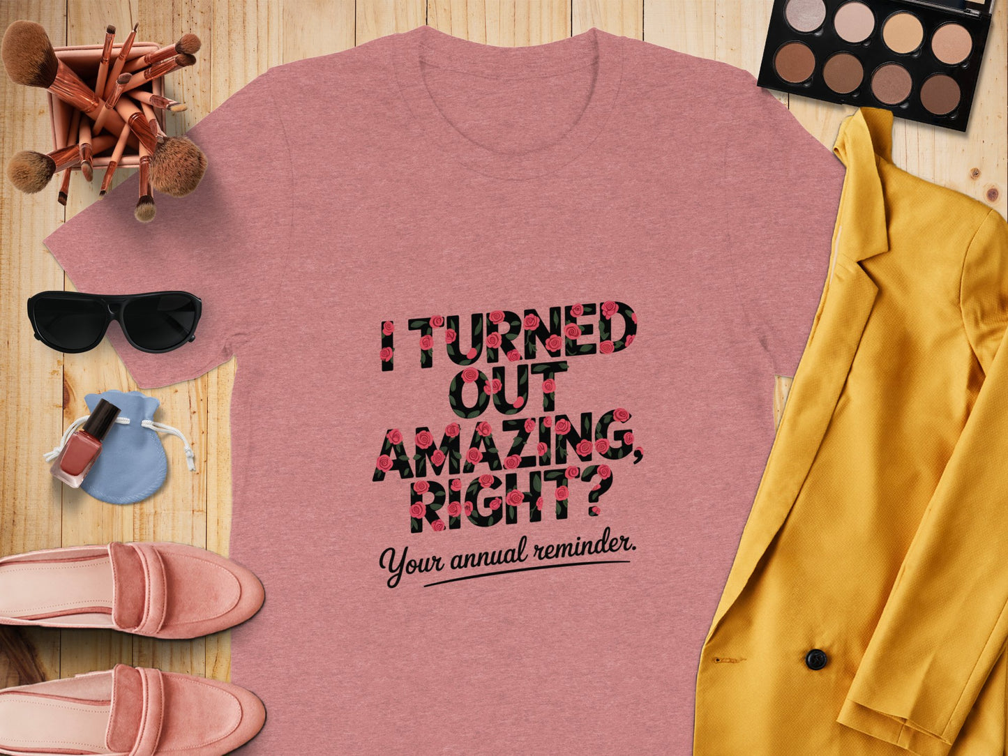 I Turned Out Amazing Right Your Annual Reminder product type