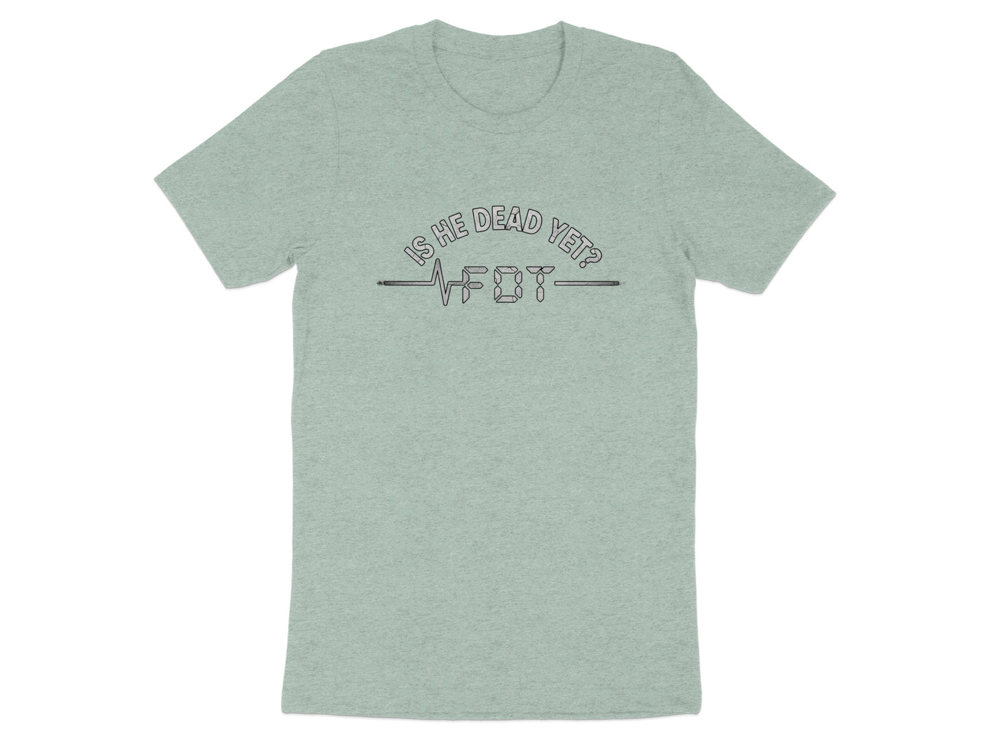 Is He Dead Yet Design on Light Green Shirt product
