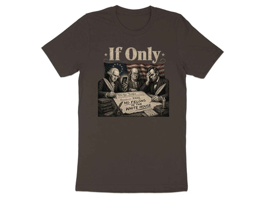 If Only" Founding Fathers Irony Tee